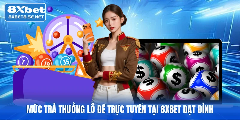 muc tra thuong lo de truc tuyen tai 8xbet dat dinh muc tra thuong lo de truc tuyen tai 8xbet dat dinh